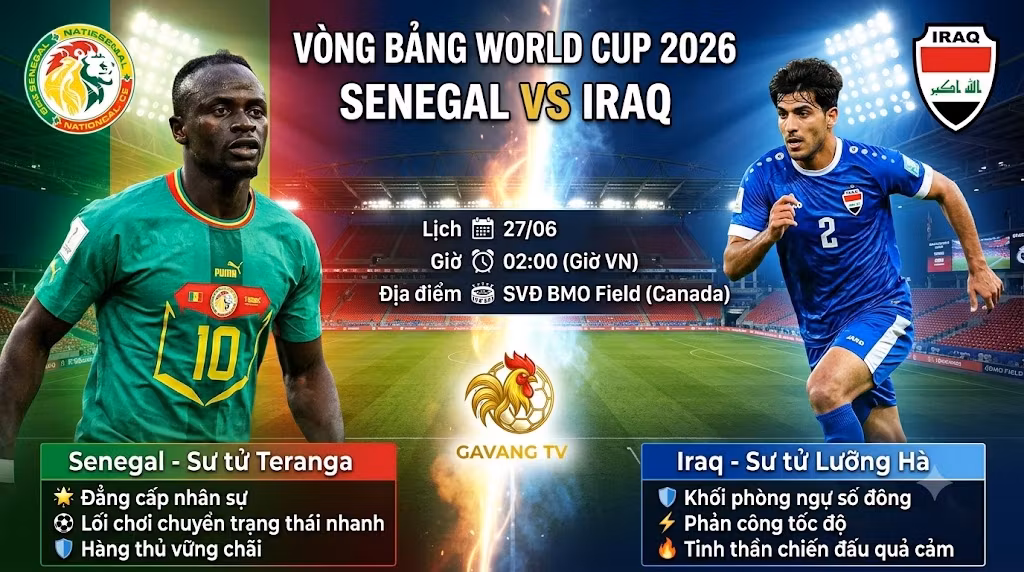 Nhận định bóng đá Senegal vs Iraq vòng bảng World Cup 2026 chi tiết tại Gavang TV